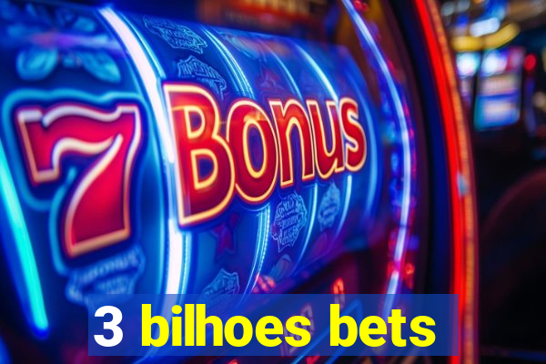 3 bilhoes bets