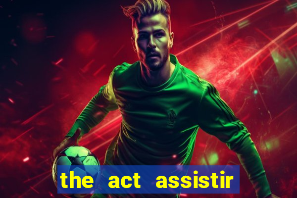 the act assistir online pobreflix