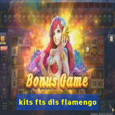 kits fts dls flamengo