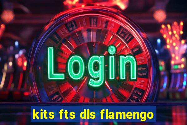 kits fts dls flamengo