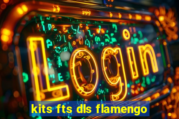 kits fts dls flamengo