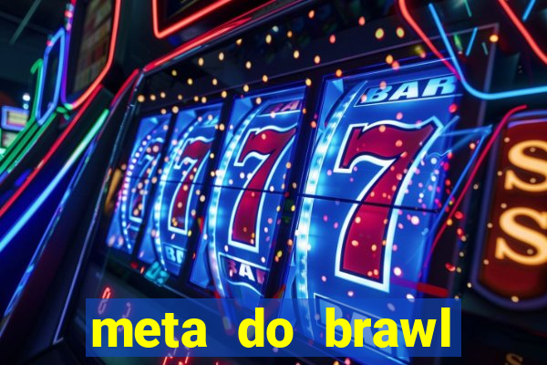 meta do brawl stars 2024