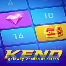 getaway 2 todos os carros