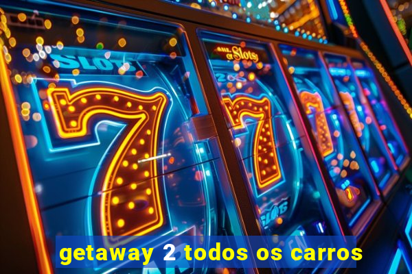 getaway 2 todos os carros