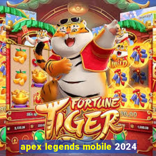 apex legends mobile 2024