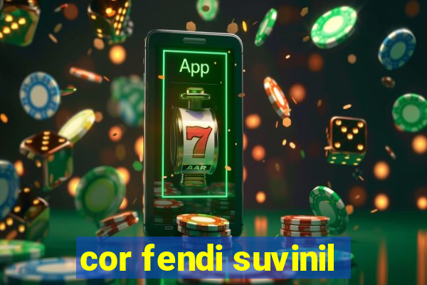 cor fendi suvinil