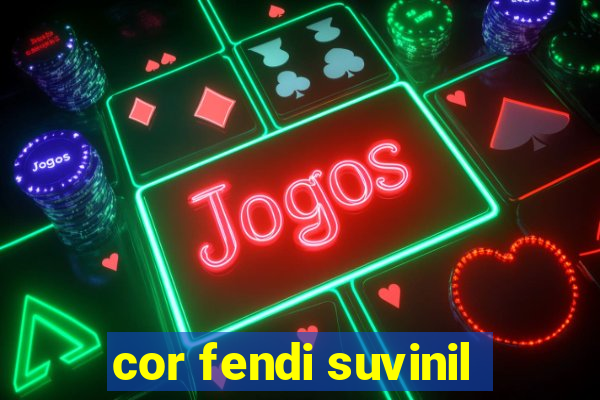 cor fendi suvinil