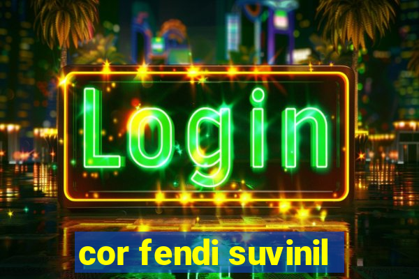 cor fendi suvinil