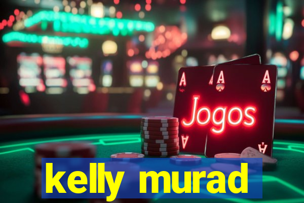 kelly murad