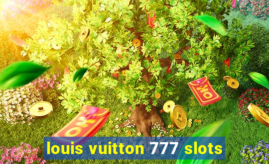 louis vuitton 777 slots