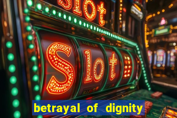 betrayal of dignity pt br