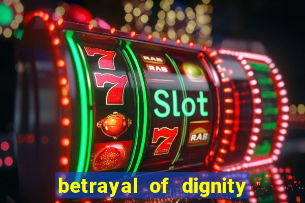 betrayal of dignity pt br