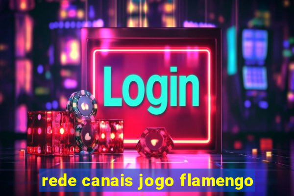 rede canais jogo flamengo
