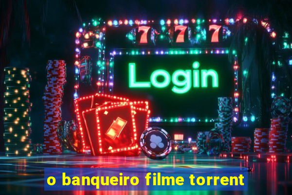 o banqueiro filme torrent