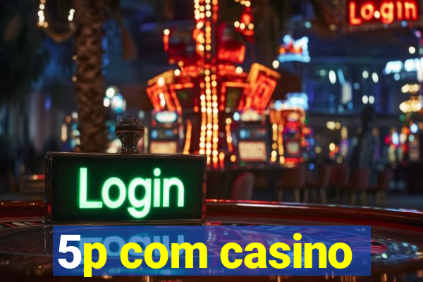 5p com casino