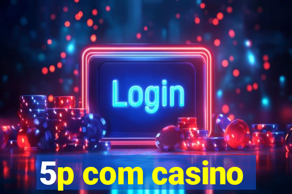 5p com casino
