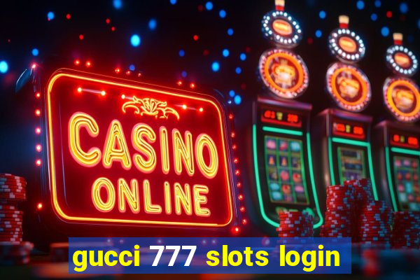 gucci 777 slots login