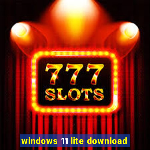 windows 11 lite download