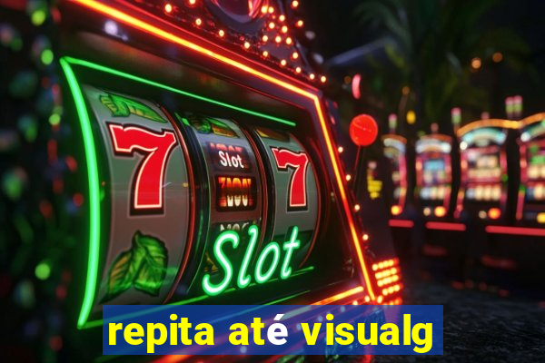 repita até visualg