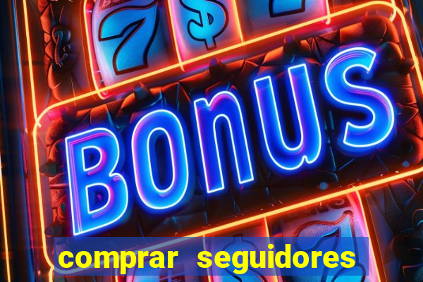 comprar seguidores que interagem