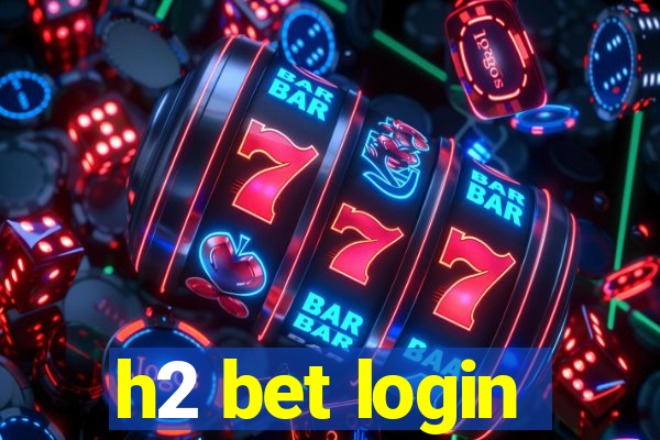 h2 bet login