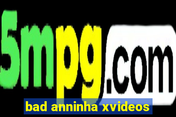 bad anninha xvideos