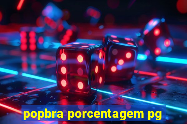 popbra porcentagem pg