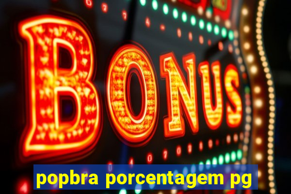 popbra porcentagem pg