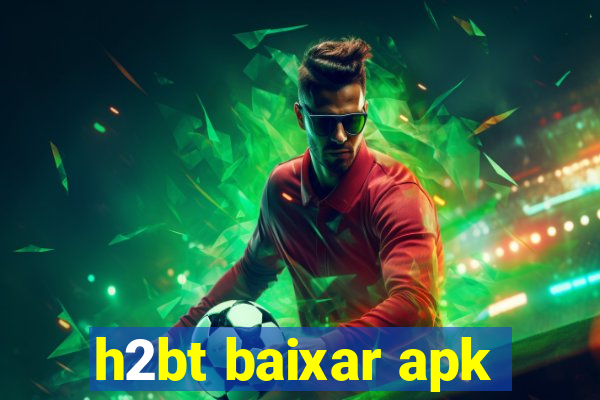 h2bt baixar apk