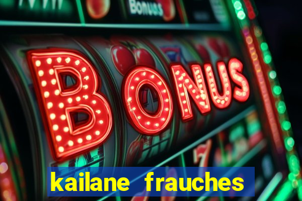 kailane frauches tem filhos