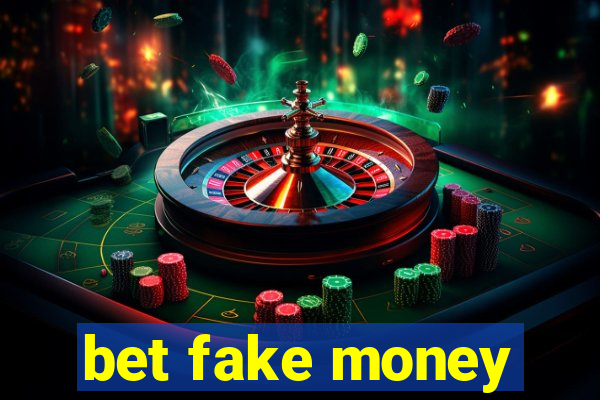 bet fake money
