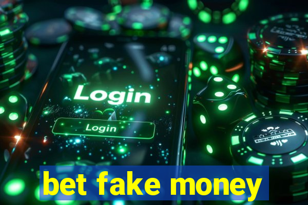 bet fake money