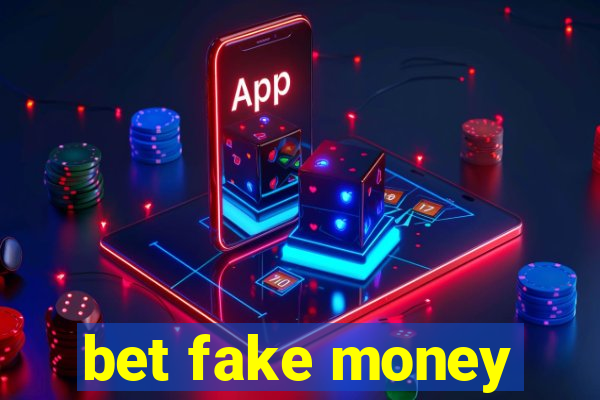 bet fake money