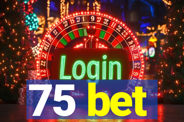 75 bet