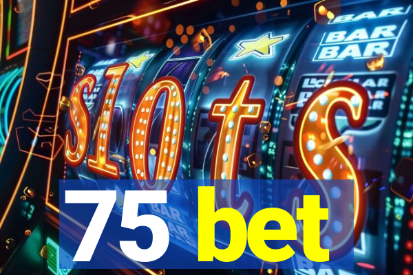 75 bet