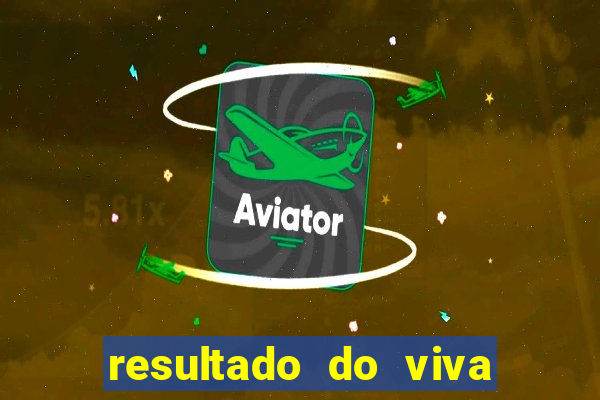 resultado do viva sorte de hoje, domingo