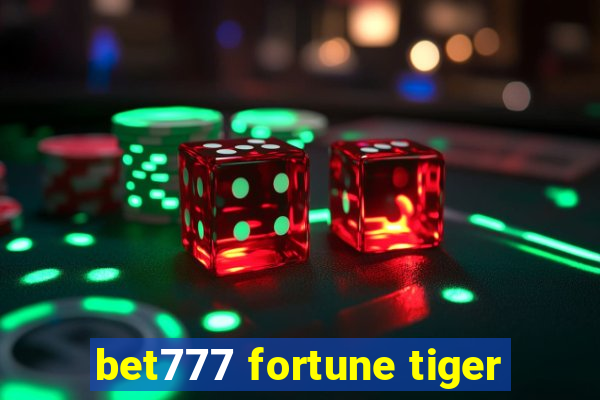 bet777 fortune tiger