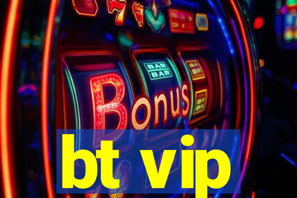 bt vip