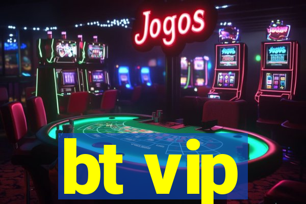 bt vip