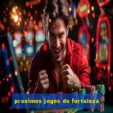 proximos jogos do fortaleza
