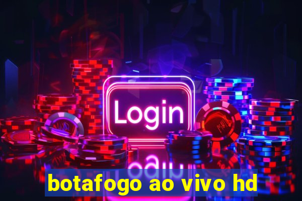 botafogo ao vivo hd