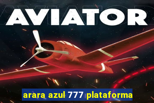 arara azul 777 plataforma
