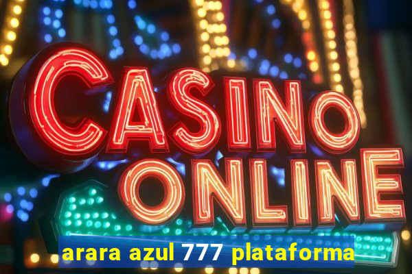arara azul 777 plataforma