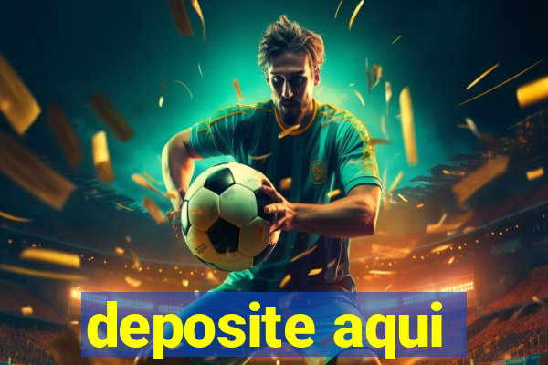 deposite aqui