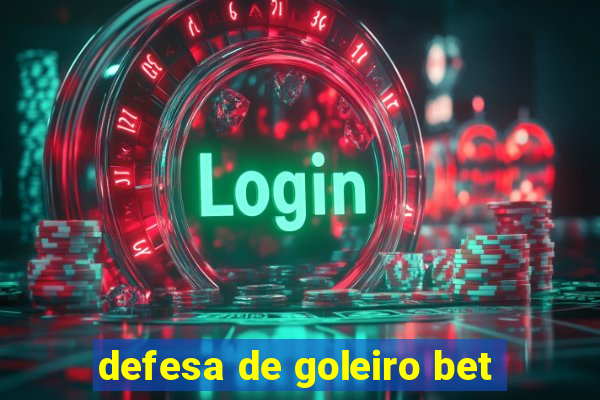 defesa de goleiro bet