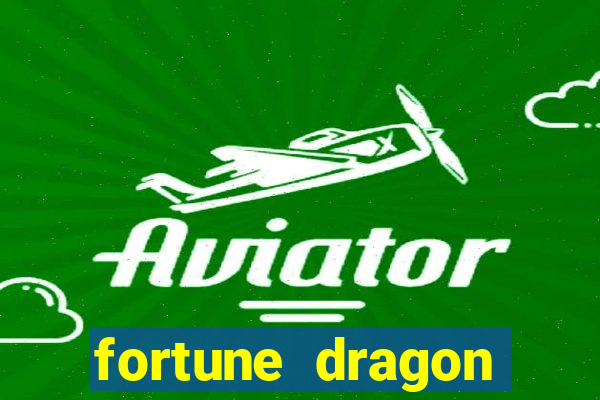 fortune dragon dinheiro infinito