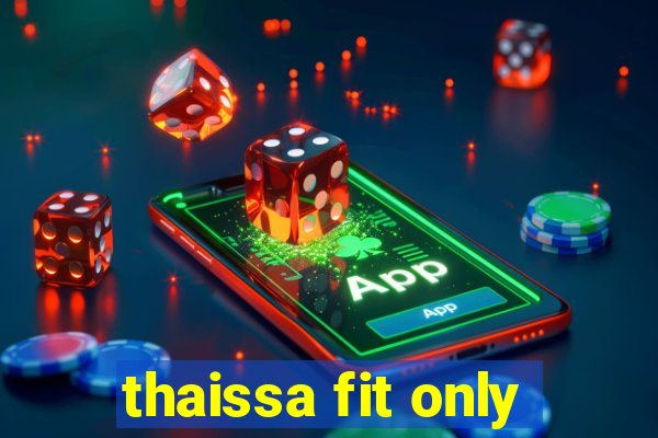 thaissa fit only