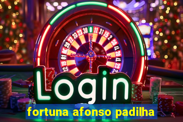 fortuna afonso padilha