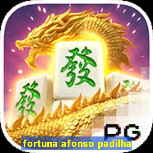 fortuna afonso padilha