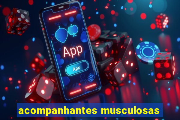 acompanhantes musculosas
